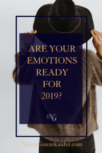 Are your emotions ready for 2019, because you don’t want to miss all that is coming this year if you are not in the state of mind to receive it.