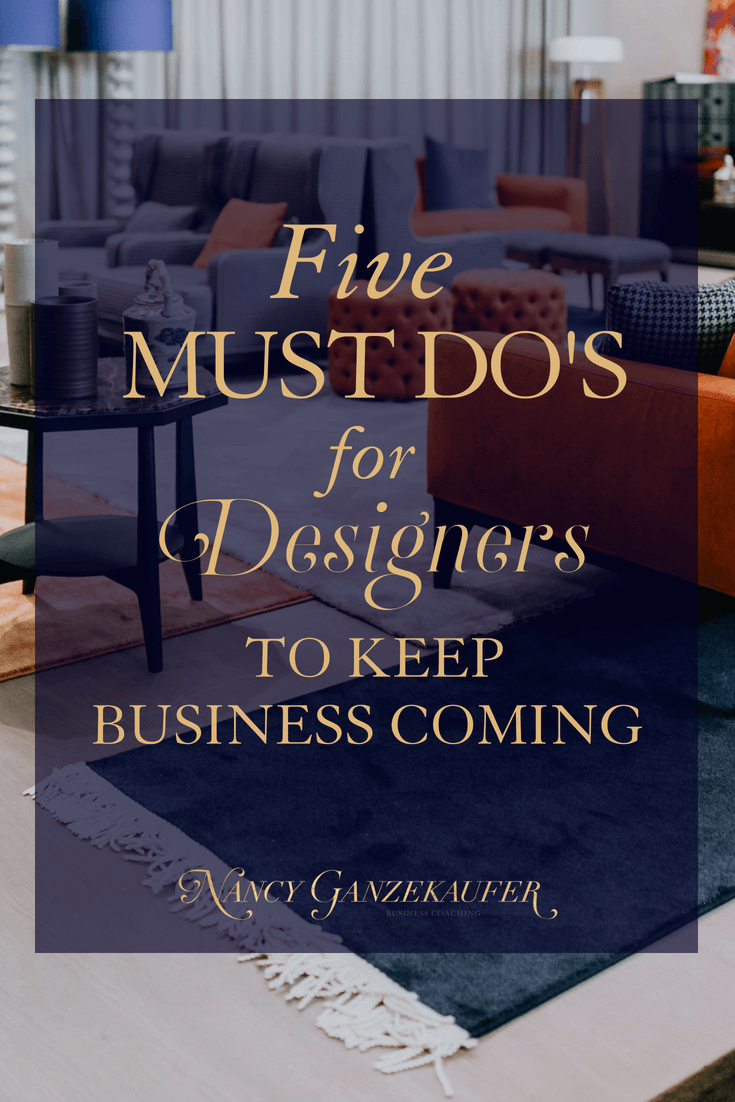 5 must do’s designers need to keep business growing. Your interior design or interior decorating business needs clients for business growth and these 5 designer business strategy tips will help.