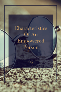 Characteristics of an empowered person to help you believe in your inner strength.