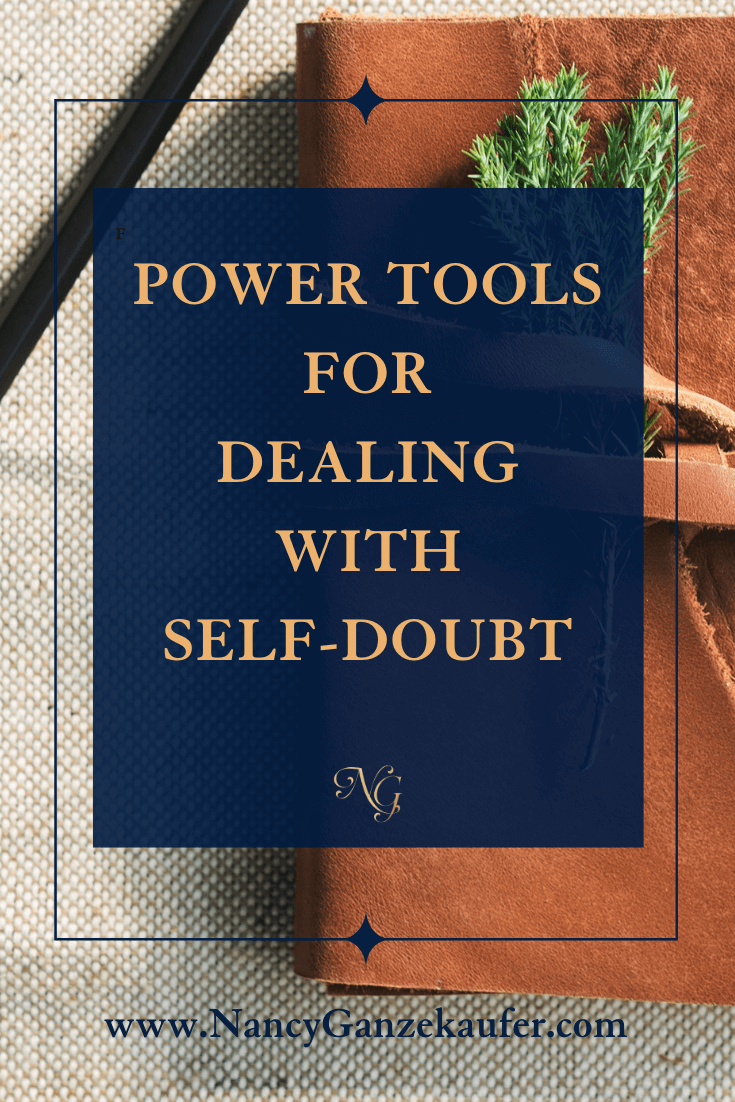 Power tools for dealing with self-doubt that keep you from taking the next steps to success.