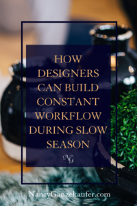 Building constant workflow during slow season as a designer in your design business.