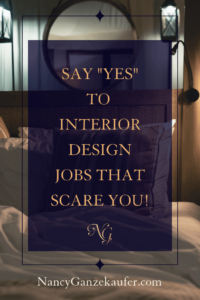Say yes to interior design jobs that scare you because when you stretch yourself through the fear, you're going to learn so much and it'll take you to the next level.