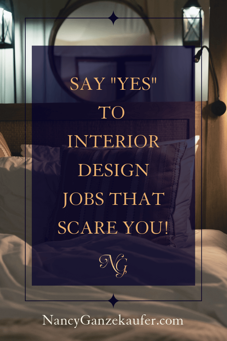 Say yes to interior design jobs that scare you because when you stretch yourself through the fear, you're going to learn so much and it'll take you to the next level.