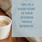 Tips to a solid start in your interior design business.